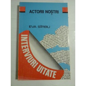 ACTORII NOSTRI; INTERVIURI UITATE; DINTR-UN DECENIU - EVA SIRBU